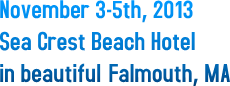 November 3-5th, 2013 Sea Crest Beach Hotel in beautiful Falmouth, MA